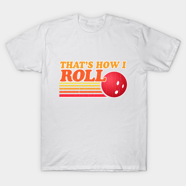 Vintage - That's How I Roll T-Shirt-TOZ